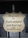 Protected by Sign Fuck Around and Find Out Home Security